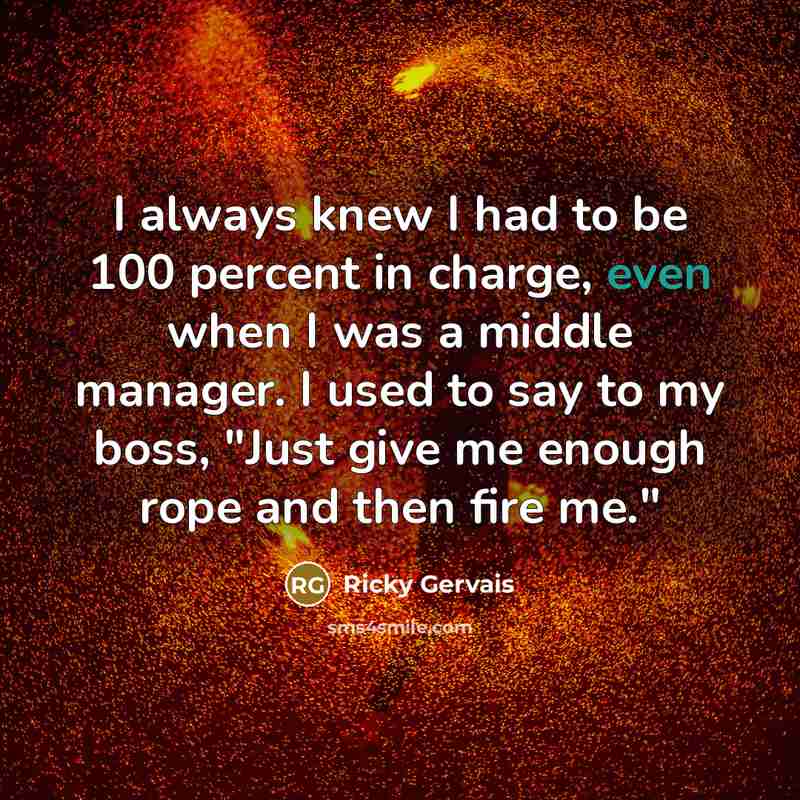 “I always knew I had to be 100 percent in…” quote by Ricky Gervais