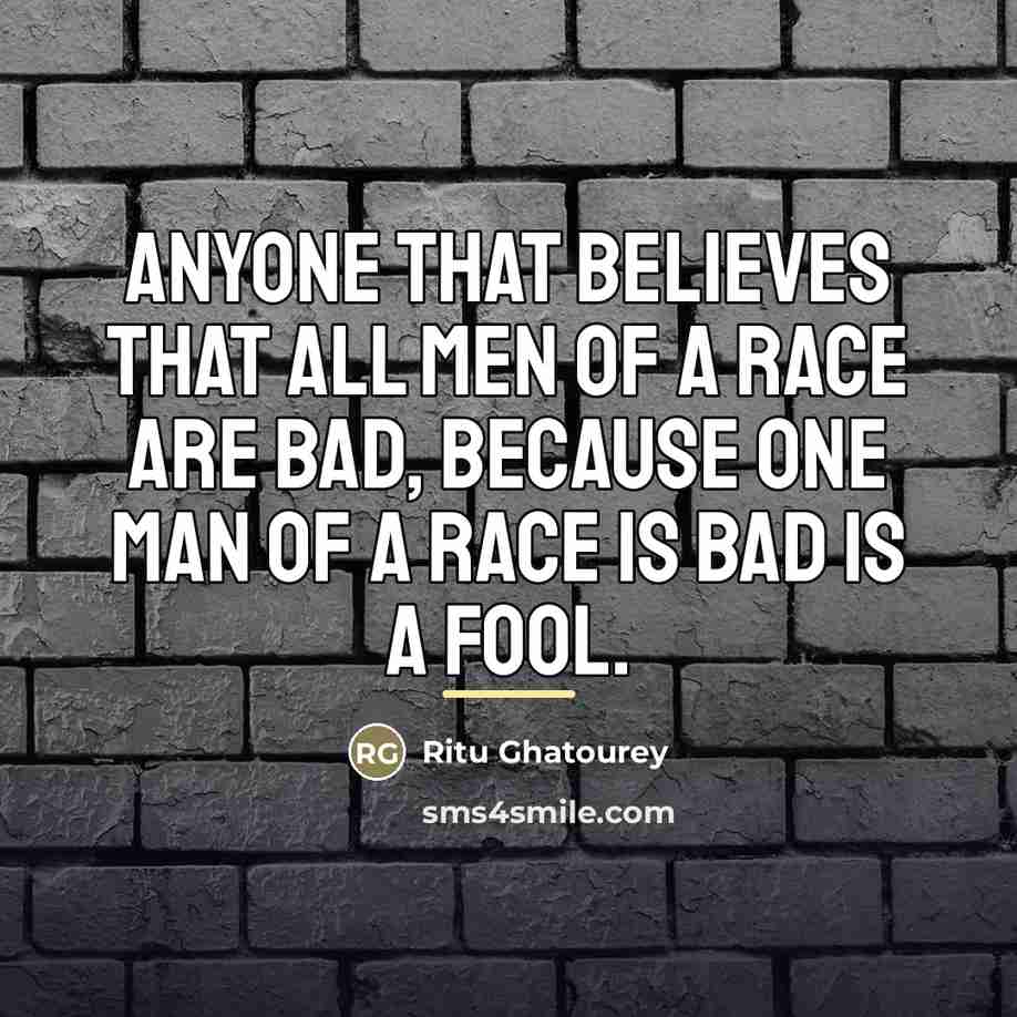 “Anyone that believes that all men of a race are…” quote by Ritu Ghatourey