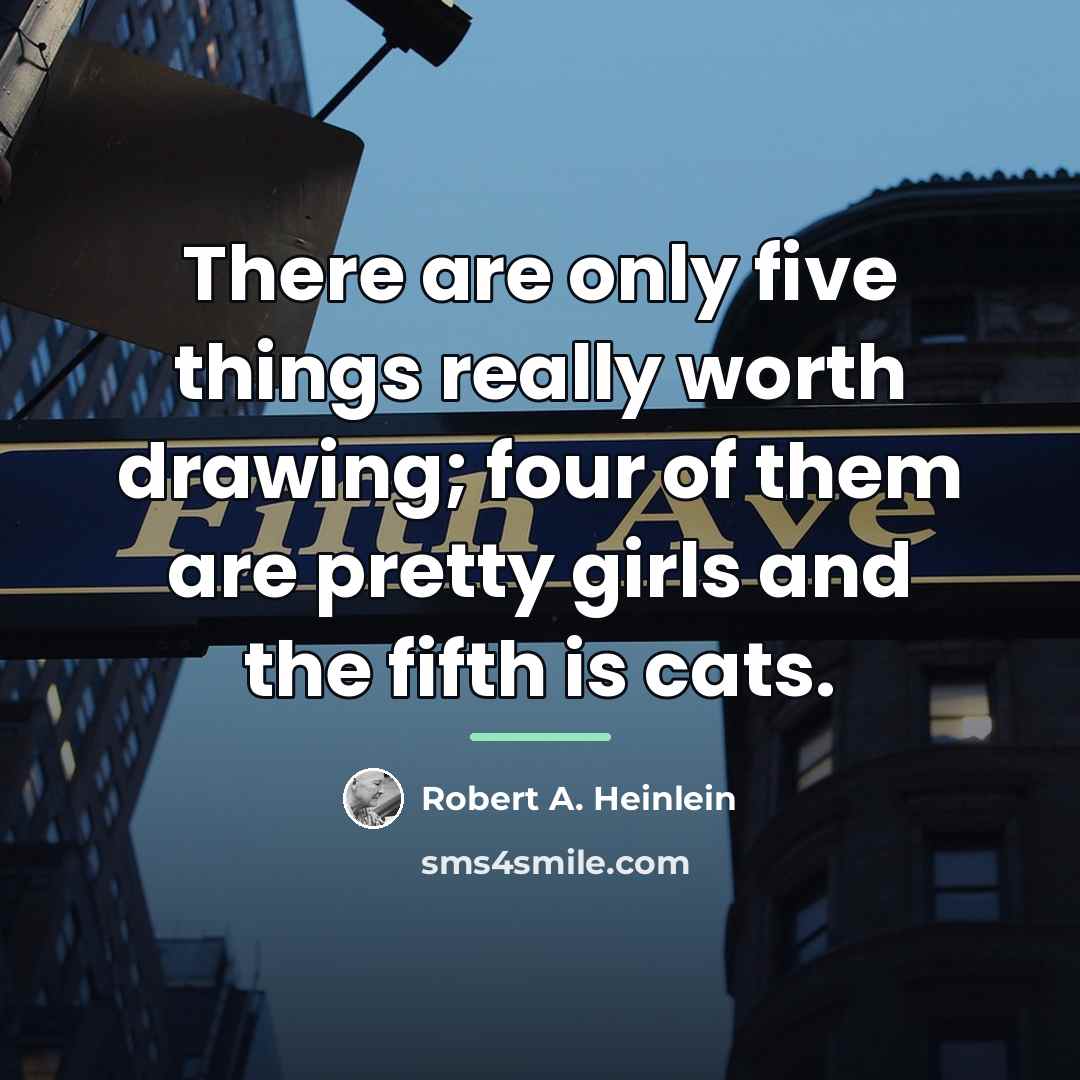 “There are only five things really worth drawing; four of…” quote by Robert A. Heinlein