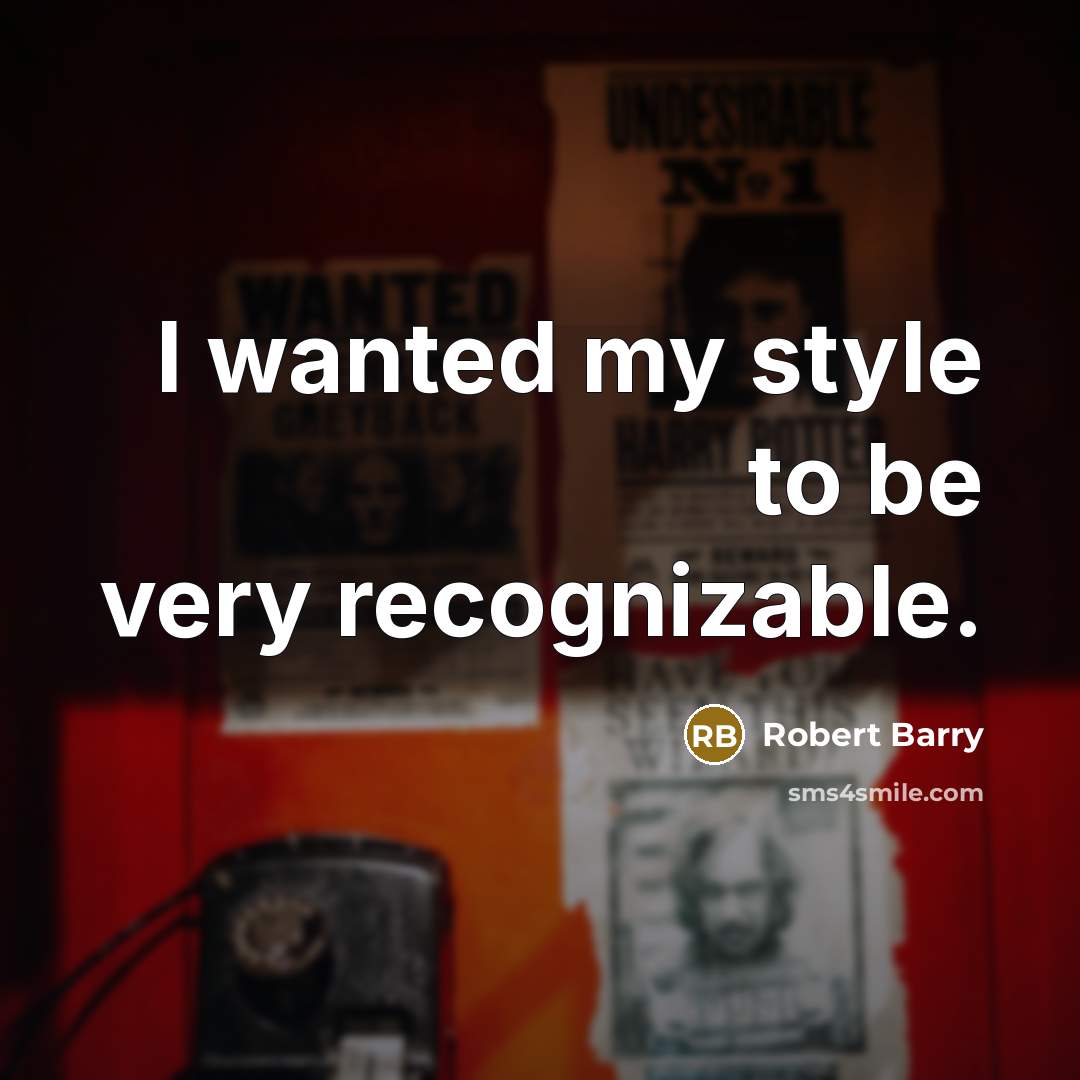 “I wanted my style to be very recognizable.…” quote by Robert Barry
