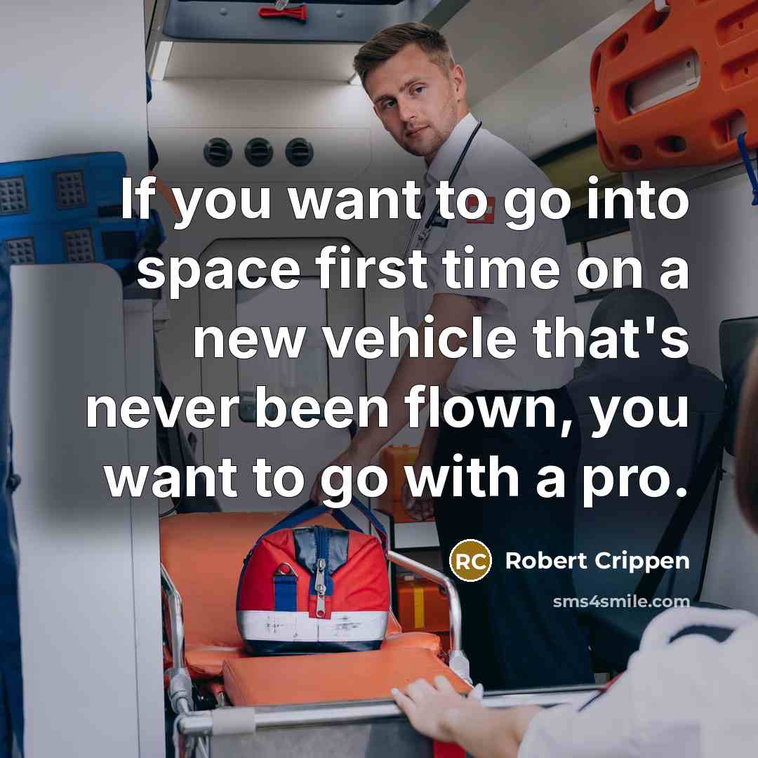 “If you want to go into space first time on…” quote by Robert Crippen