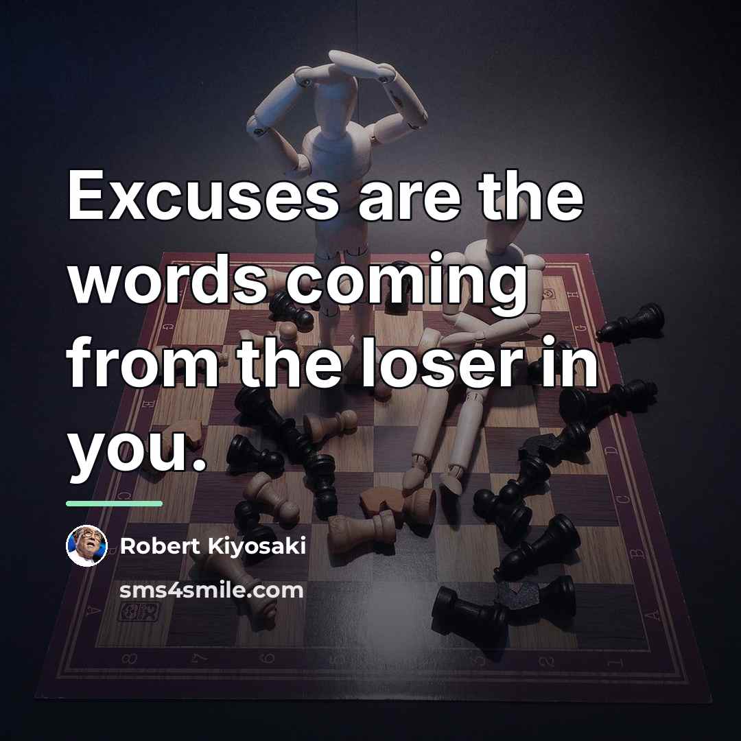 “Excuses are the words coming from the loser in you.…” quote by Robert Kiyosaki