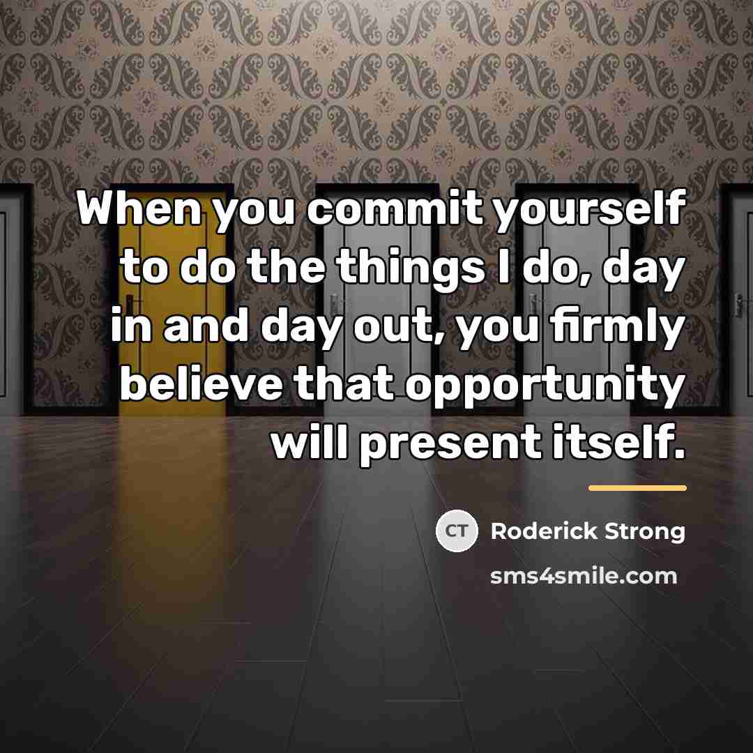 “When you commit yourself to do the things I do,…” quote by Roderick Strong