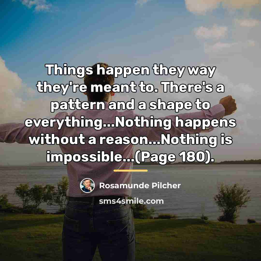 “Things happen they way they're meant to. There's a pattern…” quote by Rosamunde Pilcher