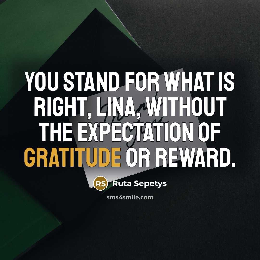 “You stand for what is right, Lina, without the expectation…” quote by Ruta Sepetys