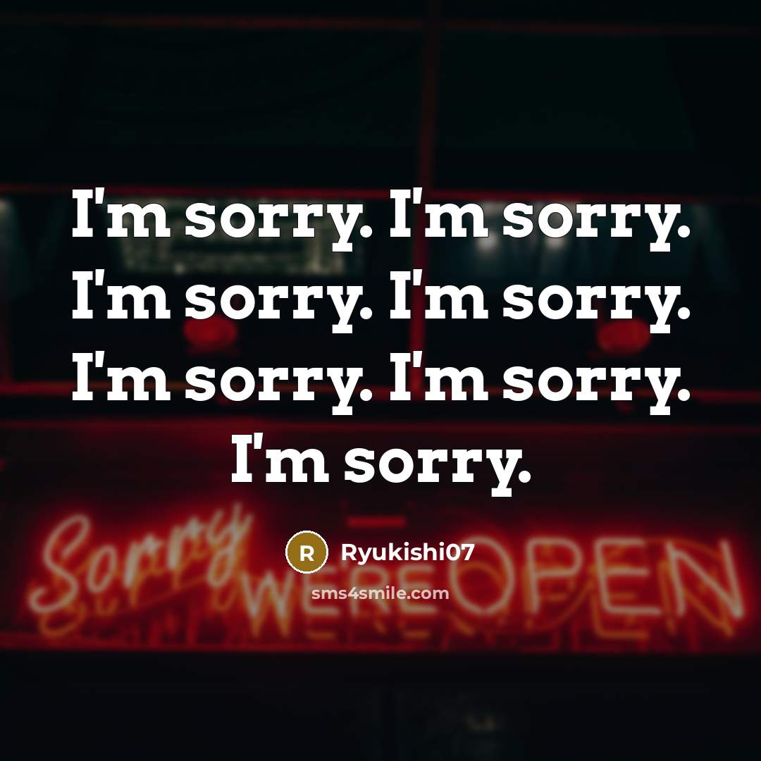“I'm sorry. I'm sorry. I'm sorry. I'm sorry. I'm sorry.…” quote by Ryukishi07