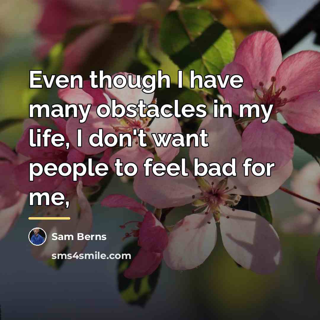 “Even though I have many obstacles in my life, I…” quote by Sam Berns