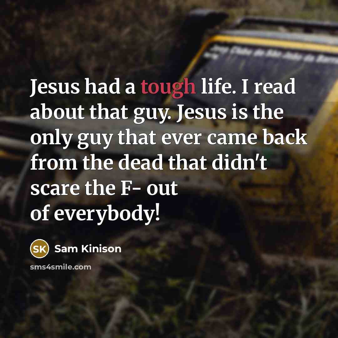 “Jesus had a tough life. I read about that guy.…” quote by Sam Kinison