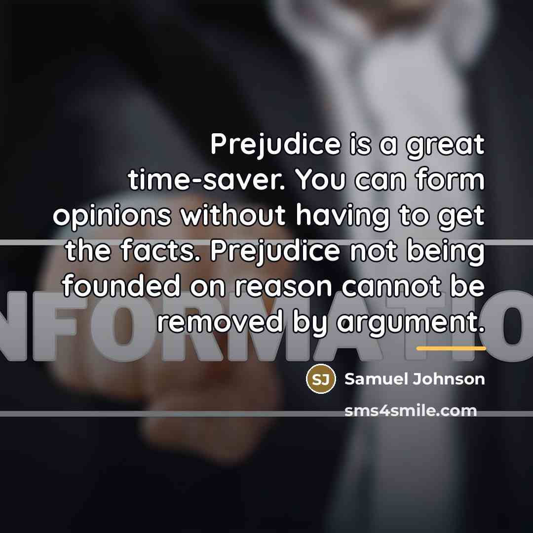 “Prejudice is a great time-saver. You can form opinions without…” quote by Samuel Johnson