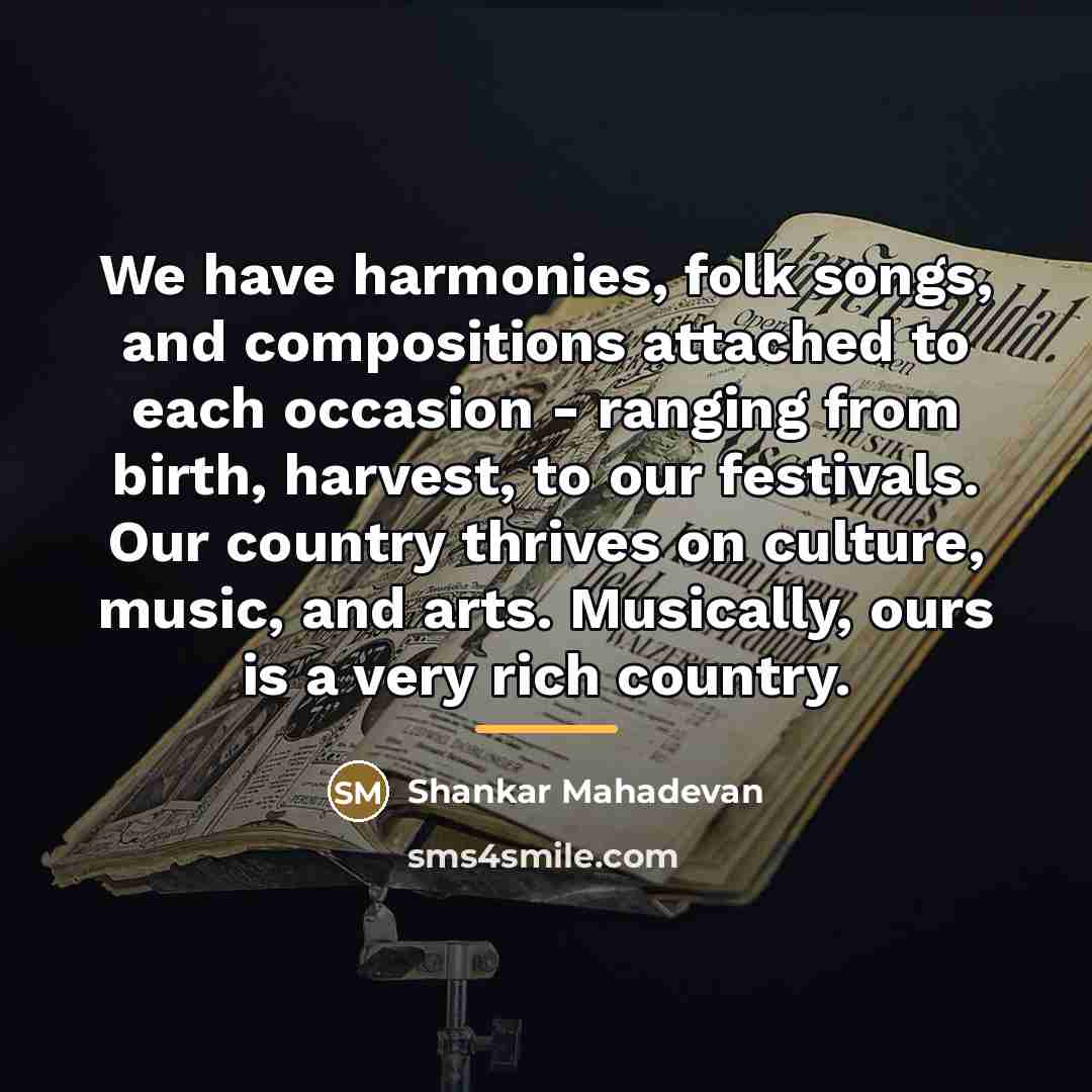 “We have harmonies, folk songs, and compositions attached to each…” quote by Shankar Mahadevan