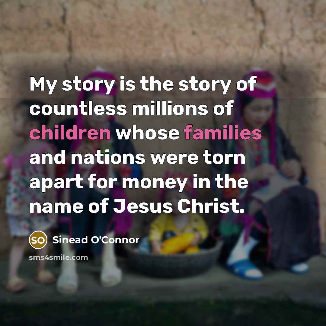 “My story is the story of countless millions of children…” quote by Sinead O'Connor