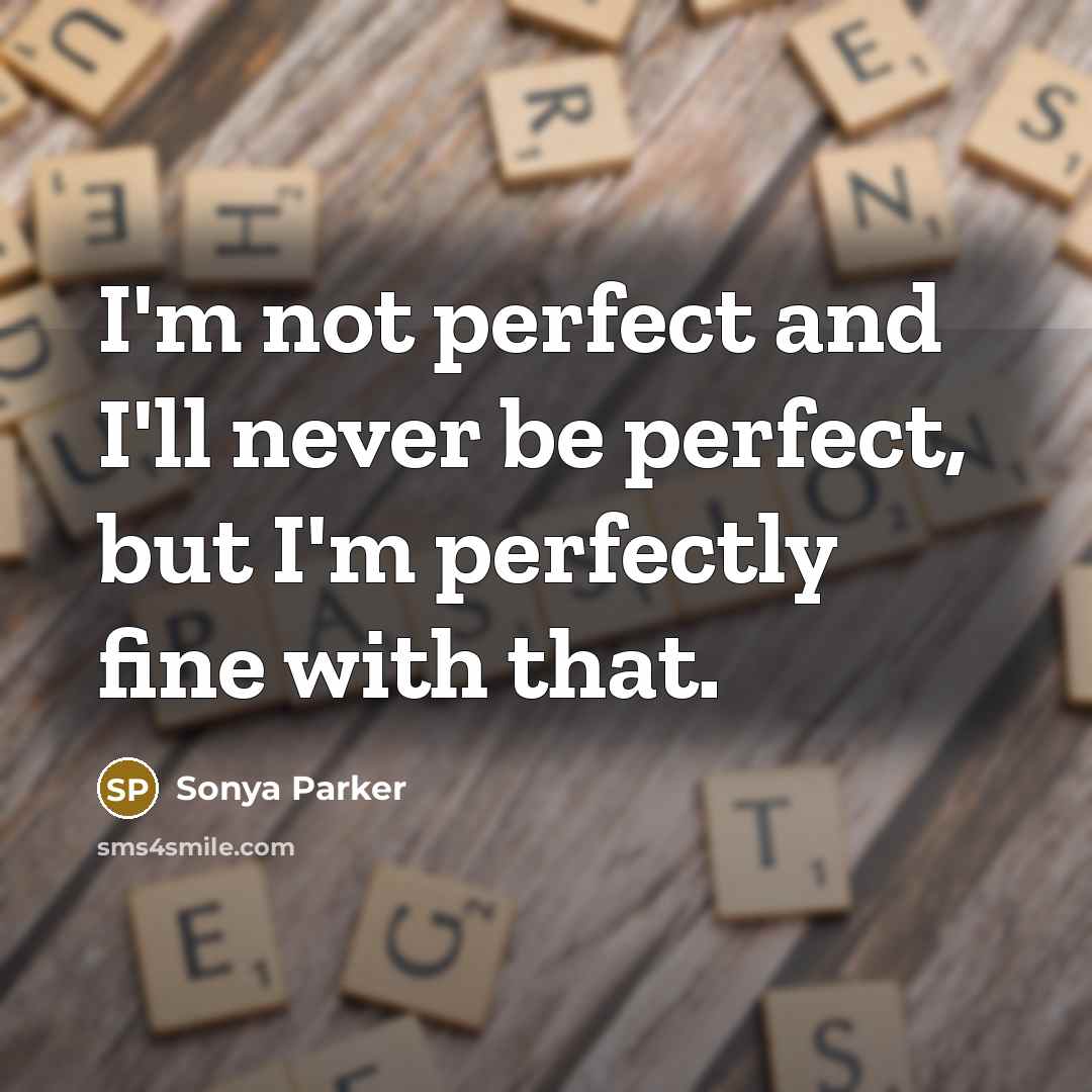 “I'm not perfect and I'll never be perfect, but I'm…” quote by Sonya Parker