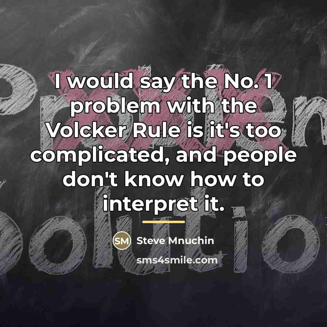 “I would say the No. 1 problem with the Volcker…” quote by Steve Mnuchin