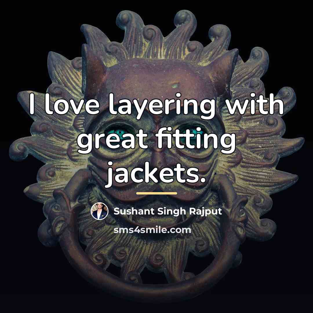 “I love layering with great fitting jackets.…” quote by Sushant Singh Rajput