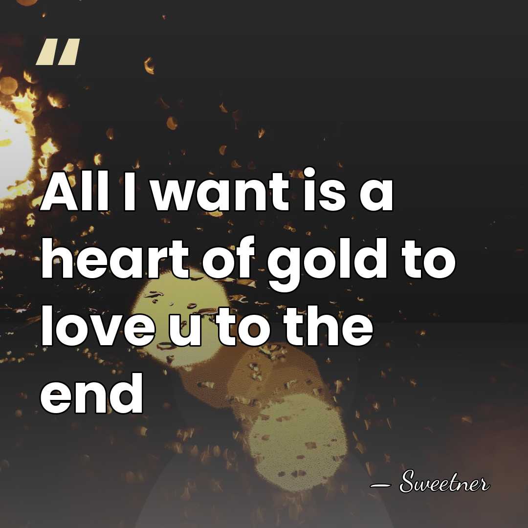 All I want is a heart of gold to love u to&hellip; - Sweetner