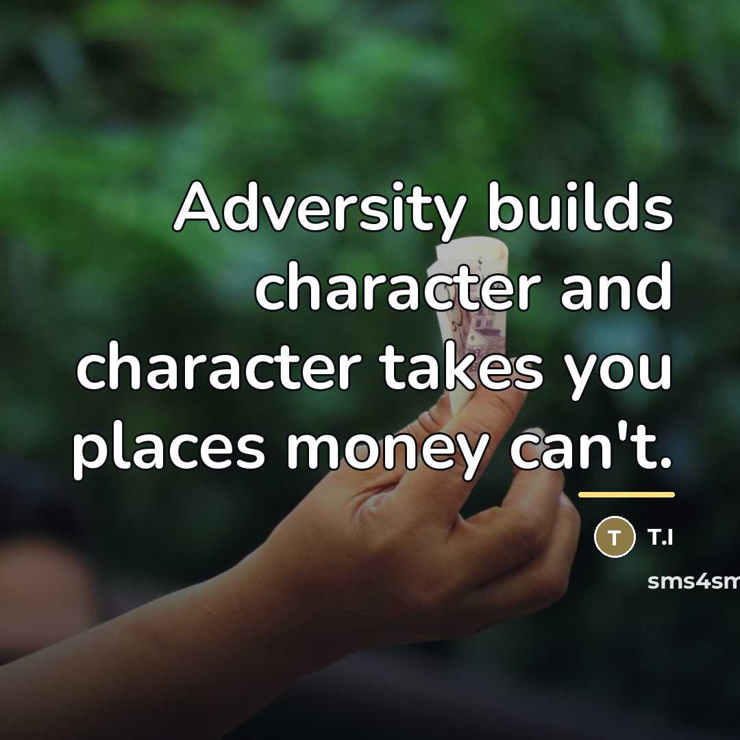 “Adversity builds character and character takes you places money can't.…” quote by T.I