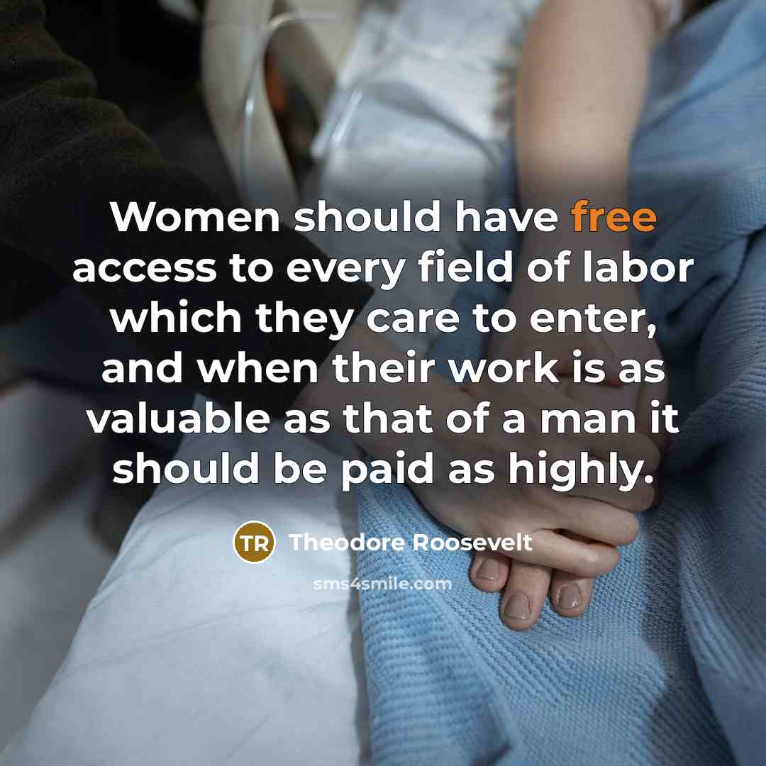 “Women should have free access to every field of labor…” quote by Theodore Roosevelt