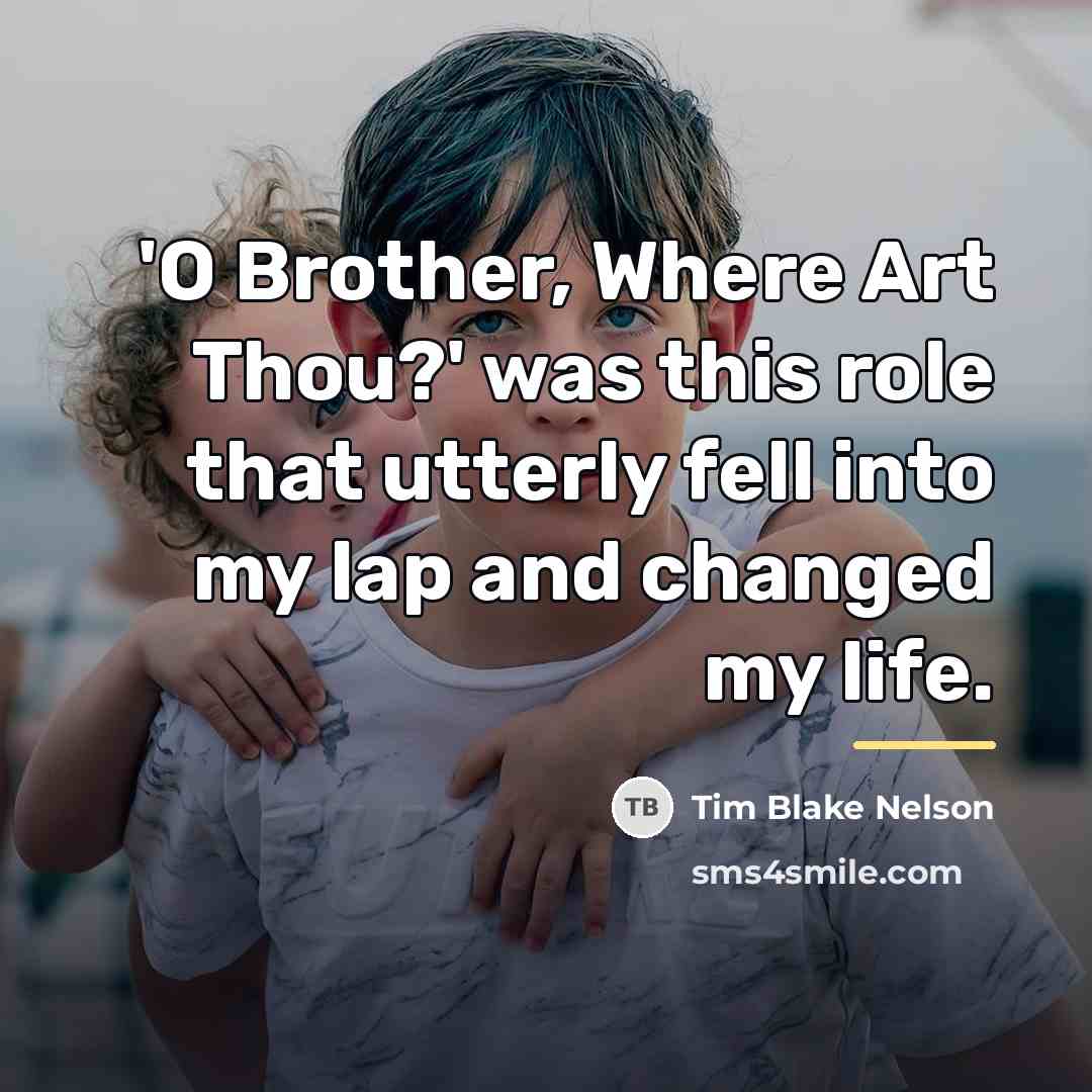 “'O Brother, Where Art Thou?' was this role that utterly…” quote by Tim Blake Nelson