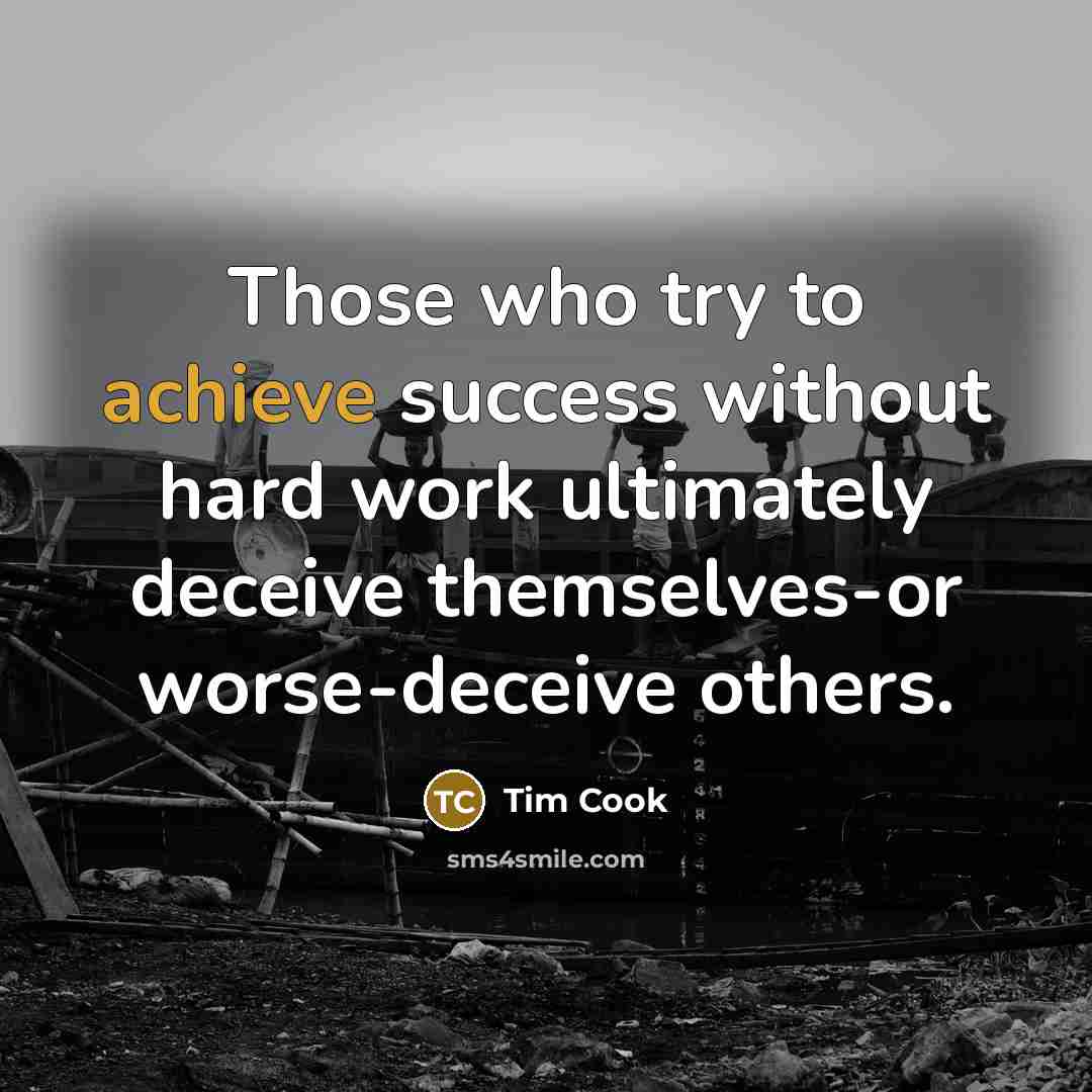 “Those who try to achieve success without hard work ultimately…” quote by Tim Cook