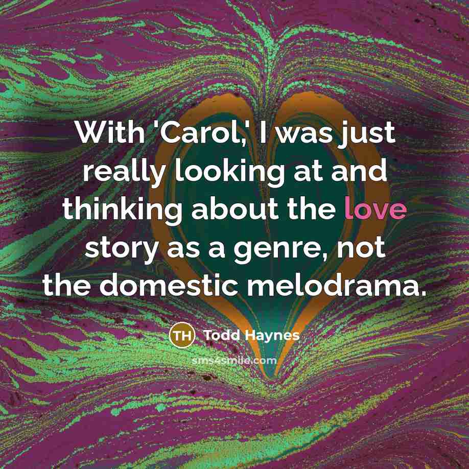 “With 'Carol,' I was just really looking at and thinking…” quote by Todd Haynes