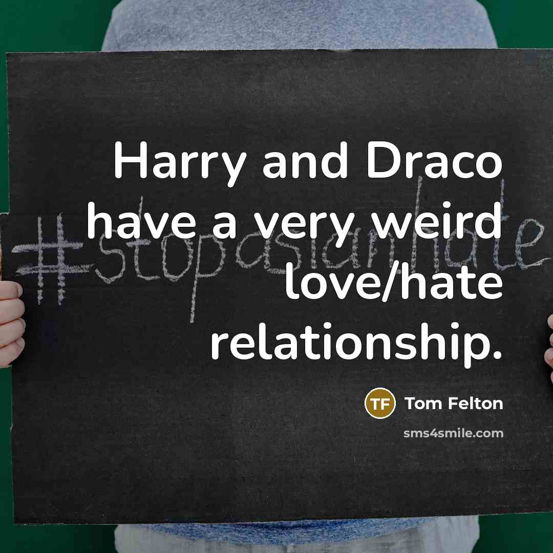 “Harry and Draco have a very weird love/hate relationship.…” quote by Tom Felton