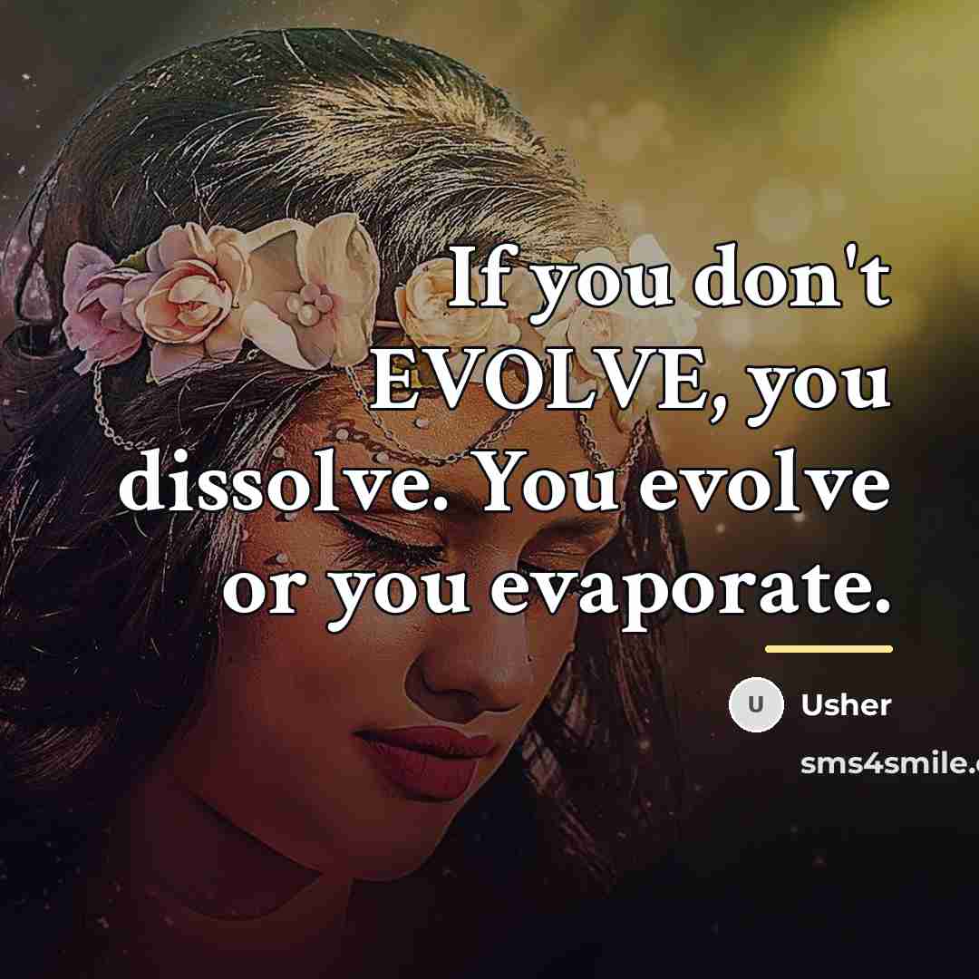 “If you don't EVOLVE, you dissolve. You evolve or you…” quote by Usher