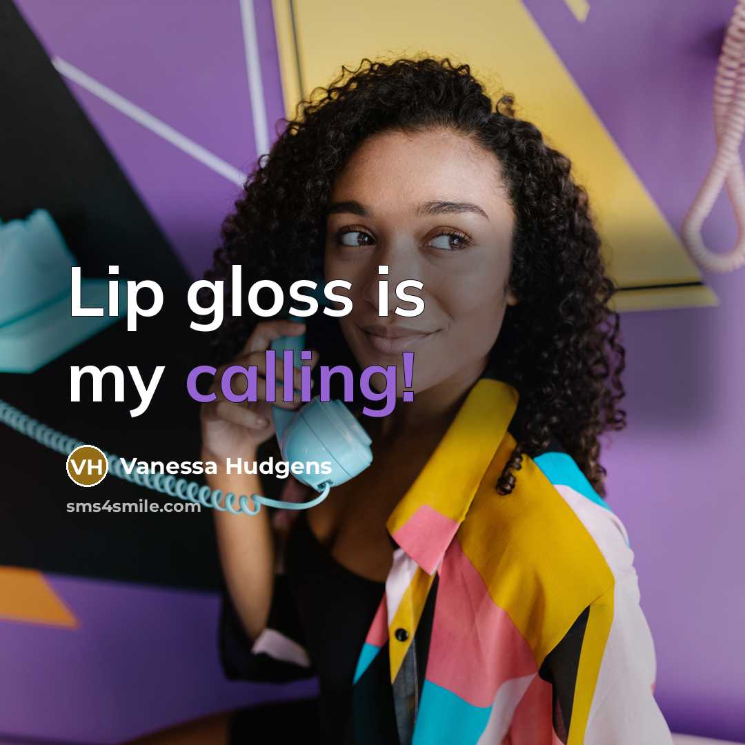 “Lip gloss is my calling!” quote by Vanessa Hudgens