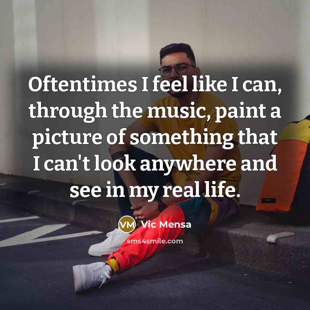 “Oftentimes I feel like I can, through the music, paint…” quote by Vic Mensa