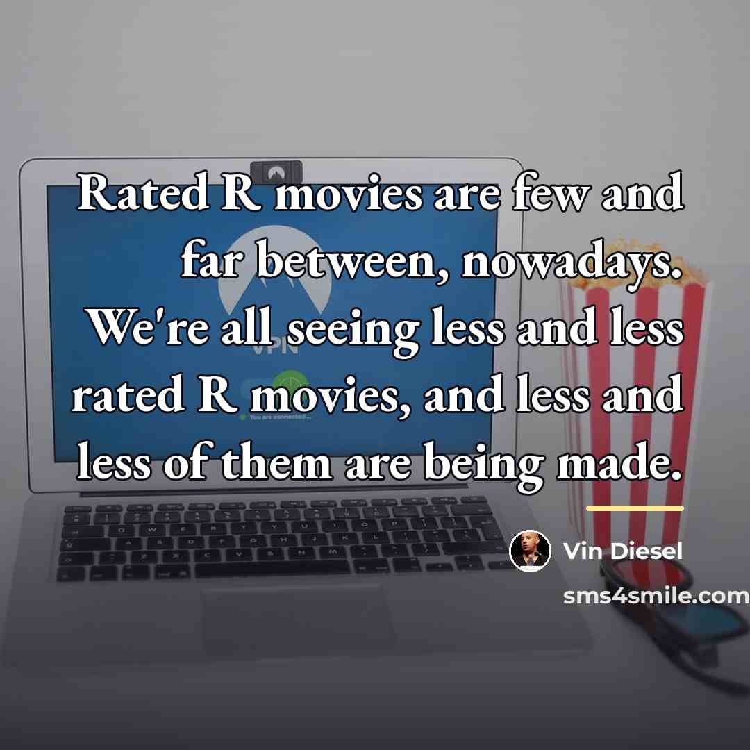 “Rated R movies are few and far between, nowadays. We're…” quote by Vin Diesel