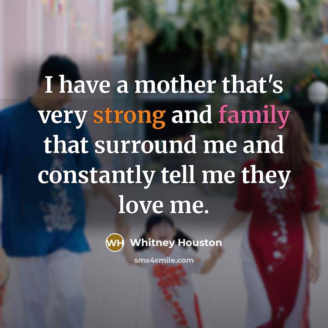 “I have a mother that's very strong and family that…” quote by Whitney Houston