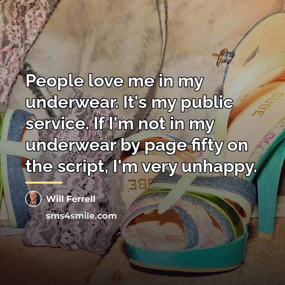 “People love me in my underwear. It's my public service.…” quote by Will Ferrell