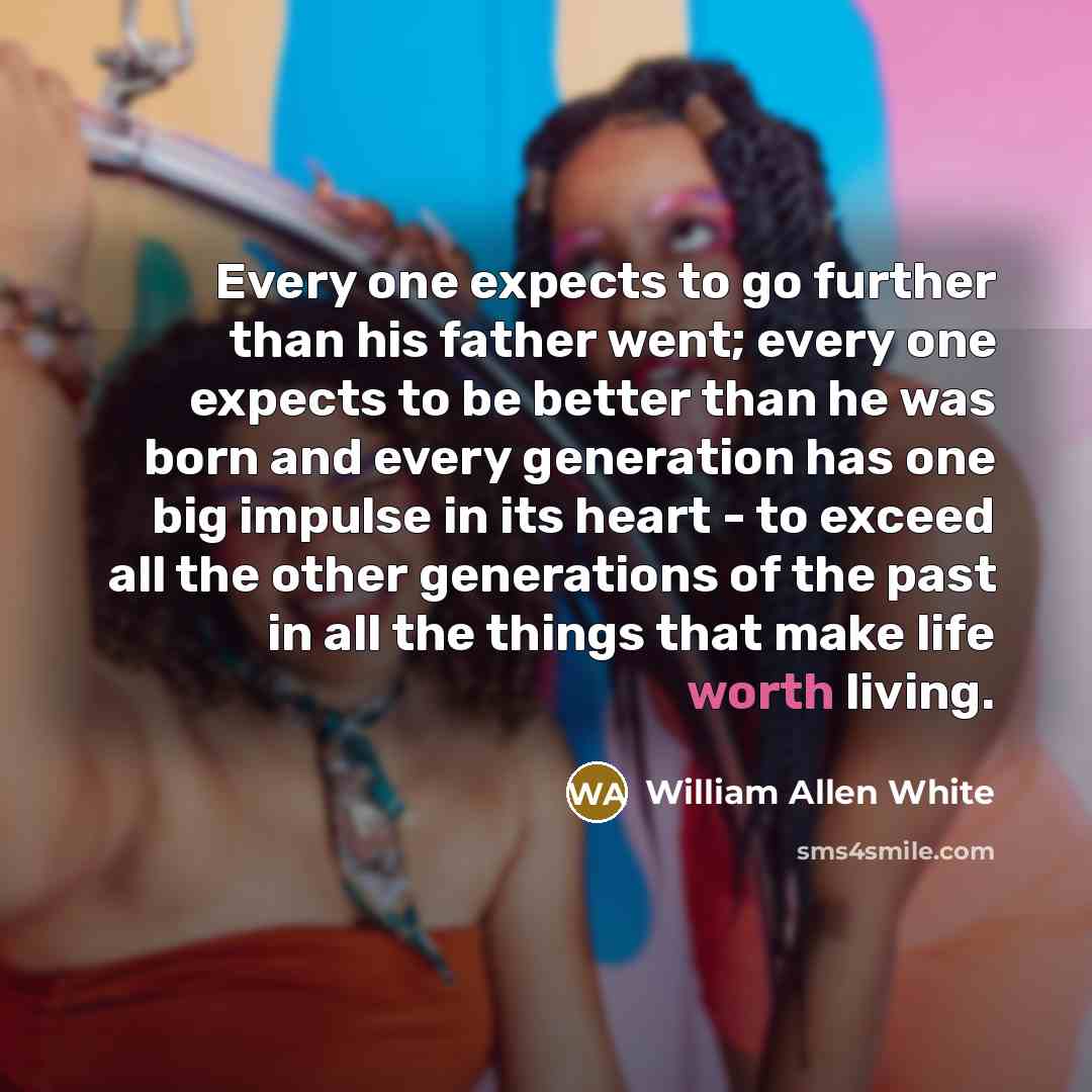 “Every one expects to go further than his father went;…” quote by William Allen White