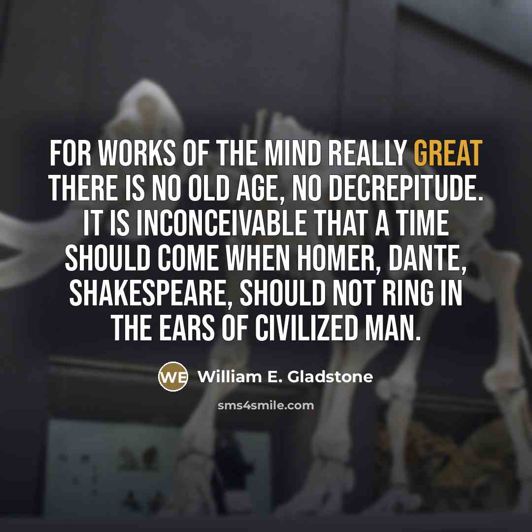 “For works of the mind really great there is no…” quote by William E. Gladstone
