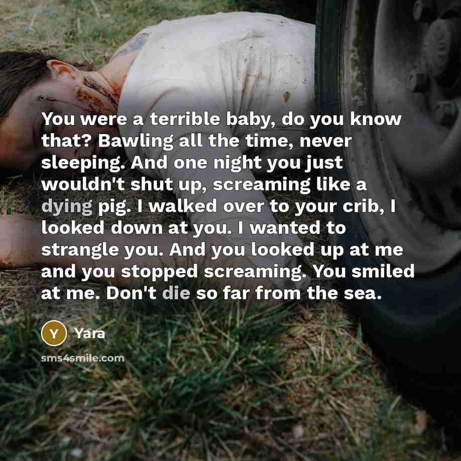 “You were a terrible baby, do you know that? Bawling…” quote by Yara