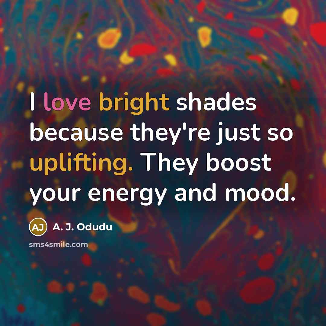 “I love bright shades because they're just so uplifting. They…” quote by A. J. Odudu