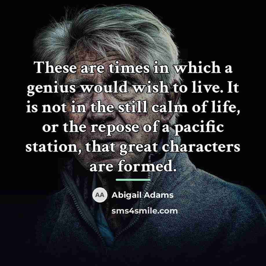 “These are times in which a genius would wish to…” quote by Abigail Adams