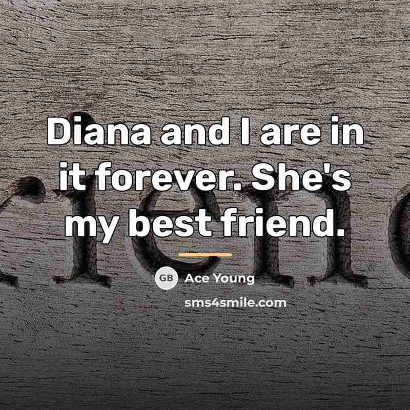“Diana and I are in it forever. She's my best…” quote by Ace Young