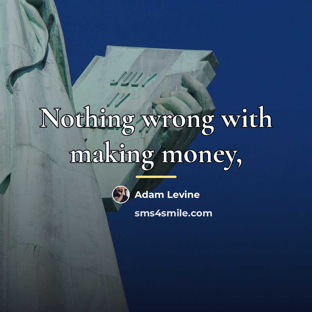 “Nothing wrong with making money,…” quote by Adam Levine