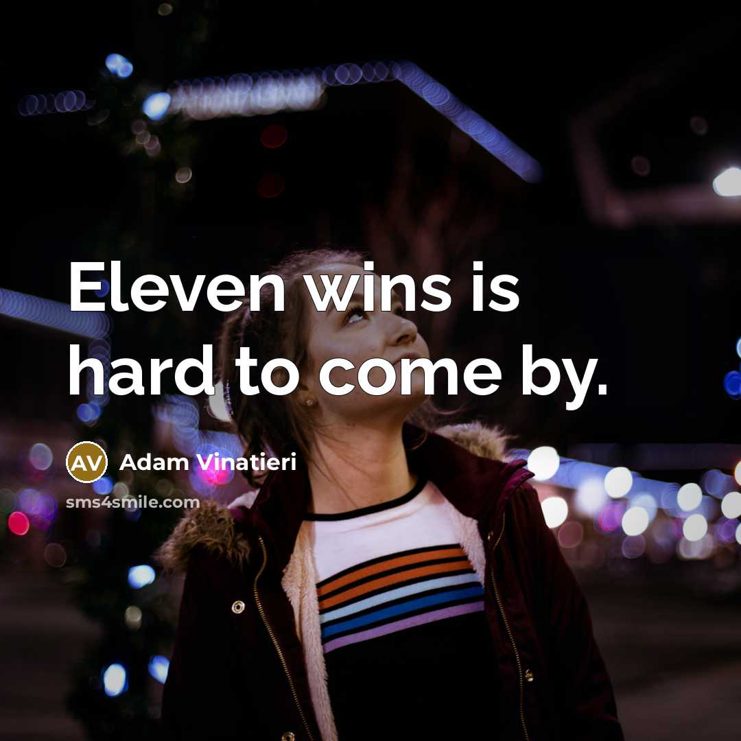 “Eleven wins is hard to come by.…” quote by Adam Vinatieri