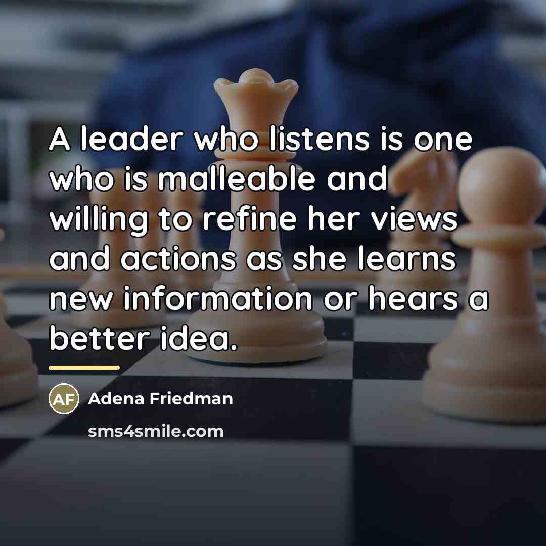 “A leader who listens is one who is malleable and…” quote by Adena Friedman