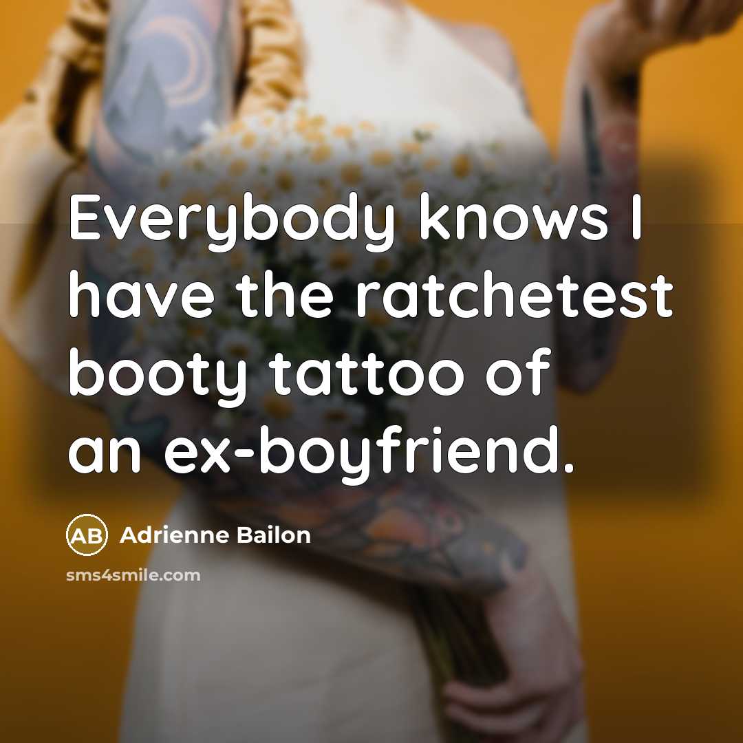 “Everybody knows I have the ratchetest booty tattoo of an…” quote by Adrienne Bailon