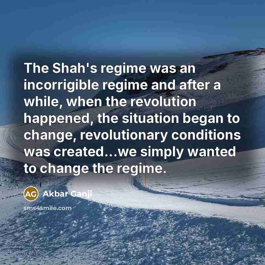 “The Shah's regime was an incorrigible regime and after a…” quote by Akbar Ganji