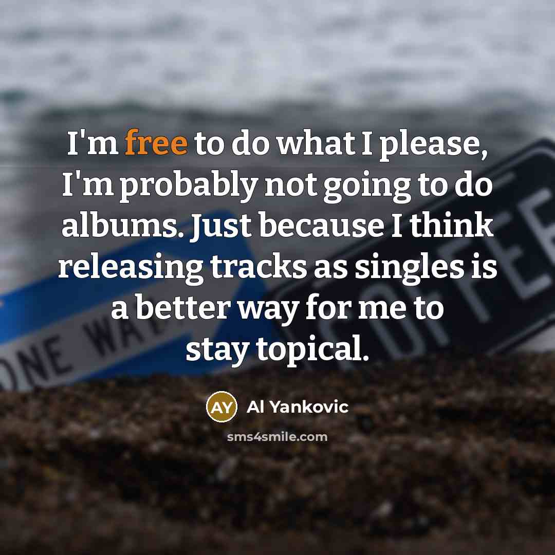 “I'm free to do what I please, I'm probably not…” quote by Al Yankovic