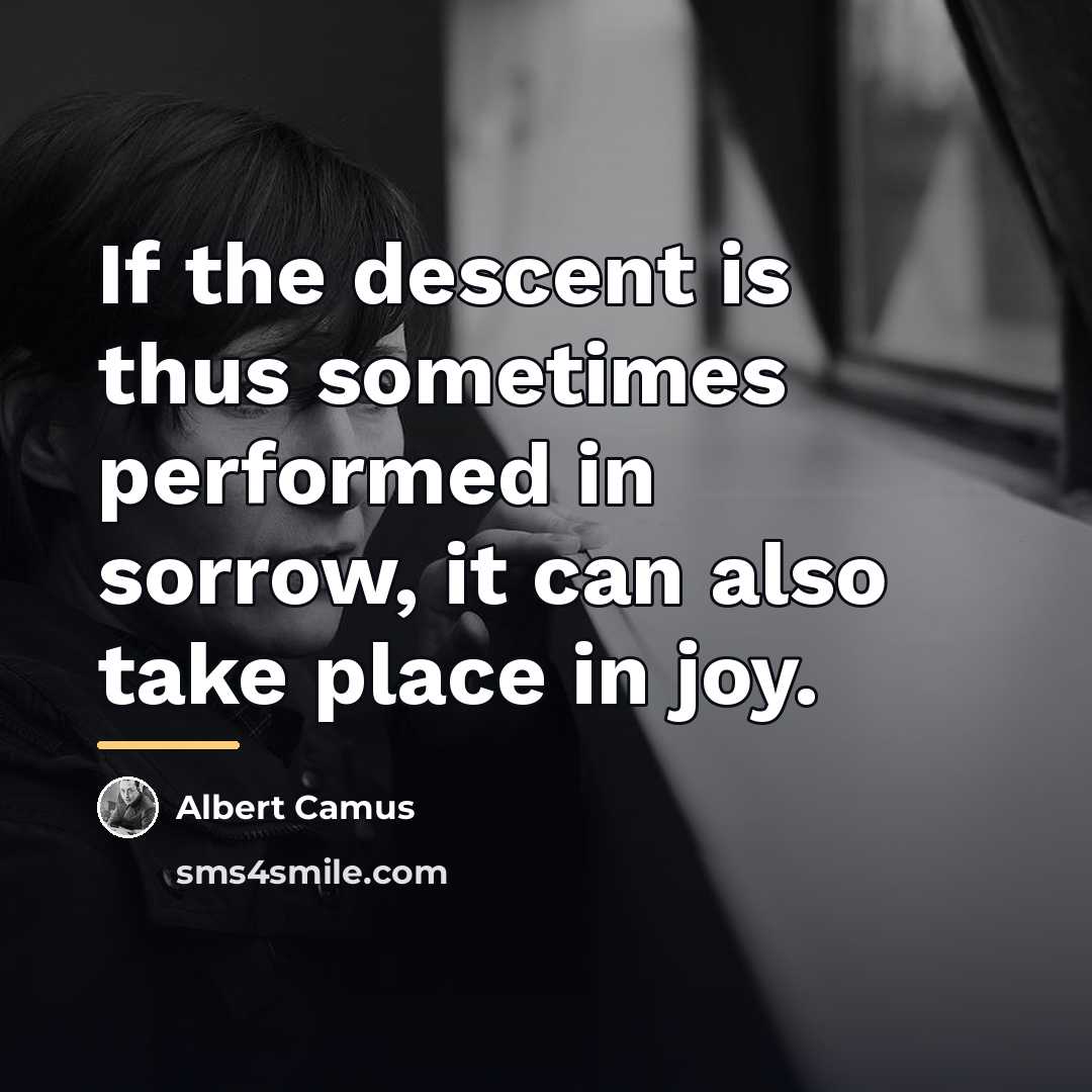 “If the descent is thus sometimes performed in sorrow, it…” quote by Albert Camus