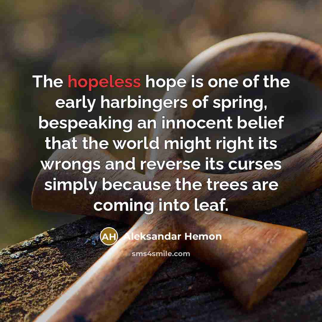 “The hopeless hope is one of the early harbingers of…” quote by Aleksandar Hemon