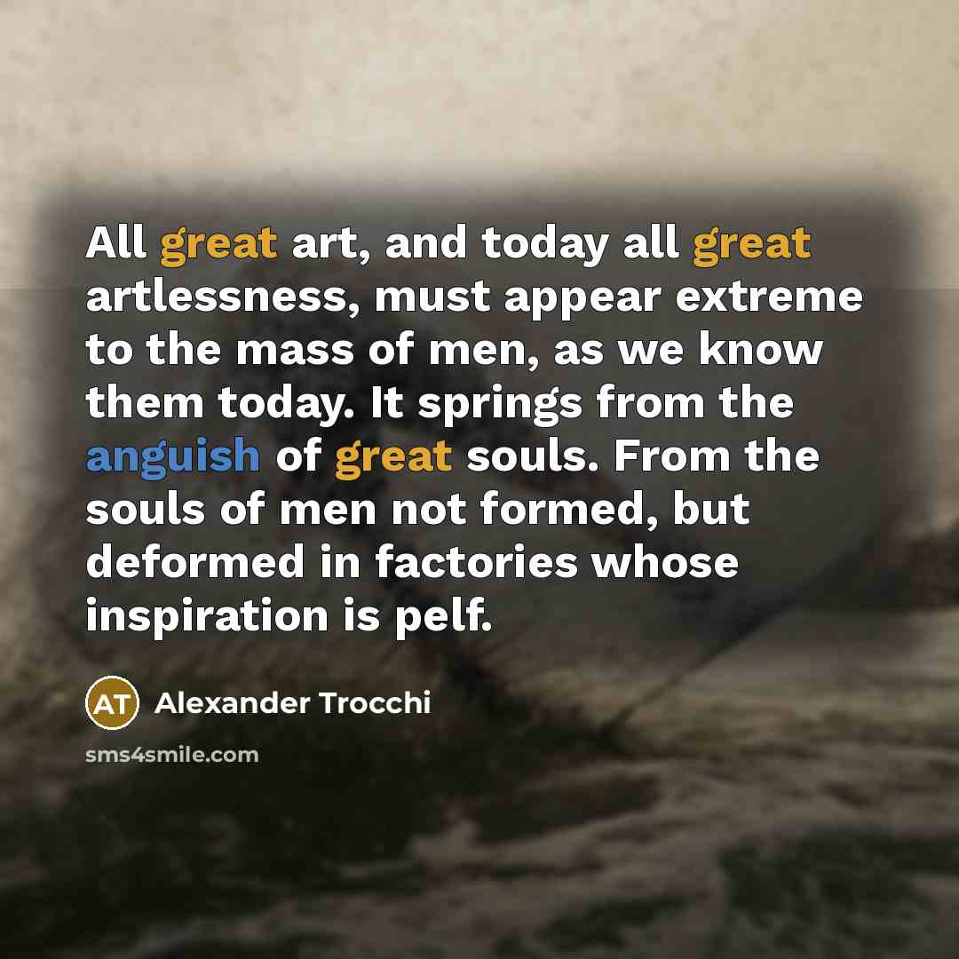 “All great art, and today all great artlessness, must appear…” quote by Alexander Trocchi