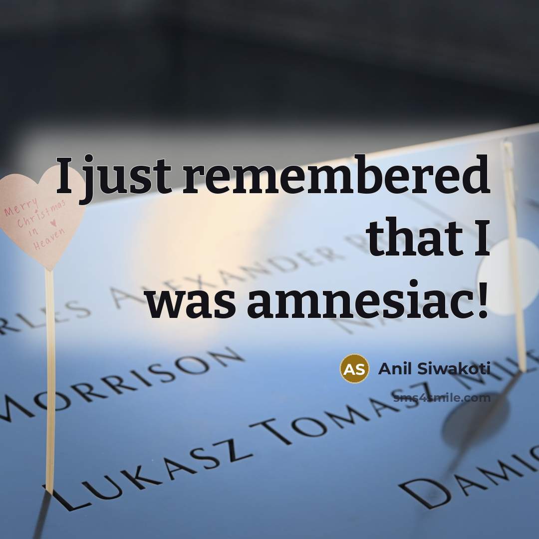 “I just remembered that I was amnesiac!” quote by Anil Siwakoti