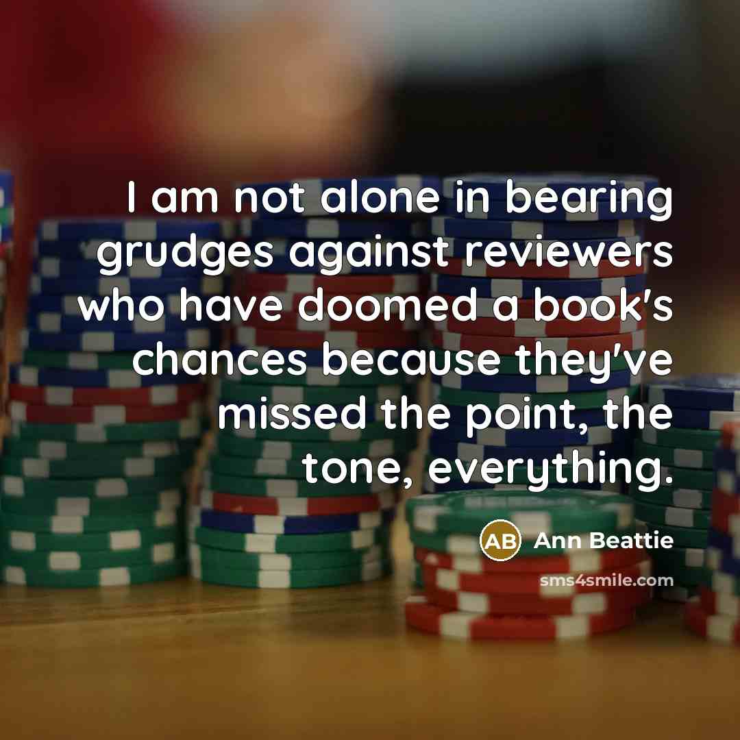 “I am not alone in bearing grudges against reviewers who…” quote by Ann Beattie