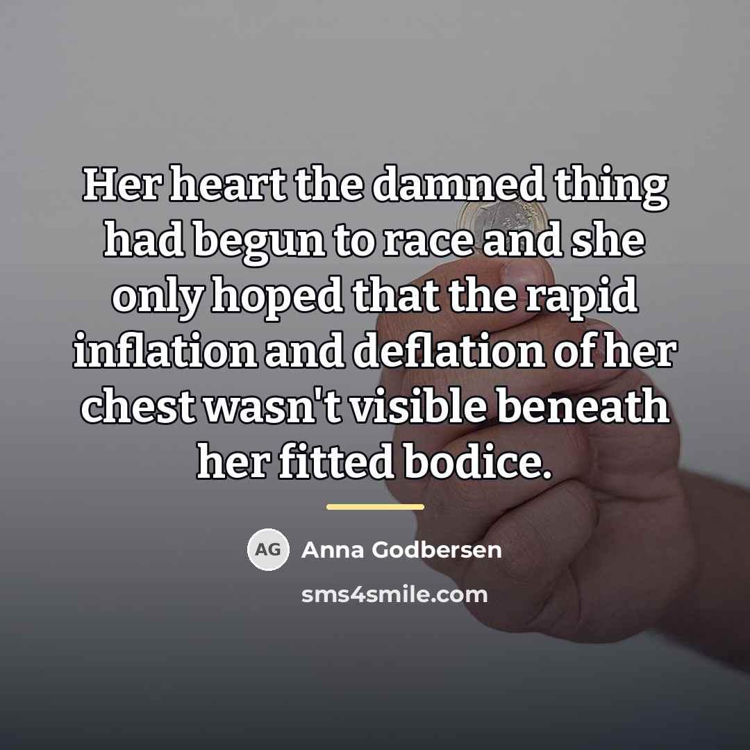 “Her heart the damned thing had begun to race and…” quote by Anna Godbersen