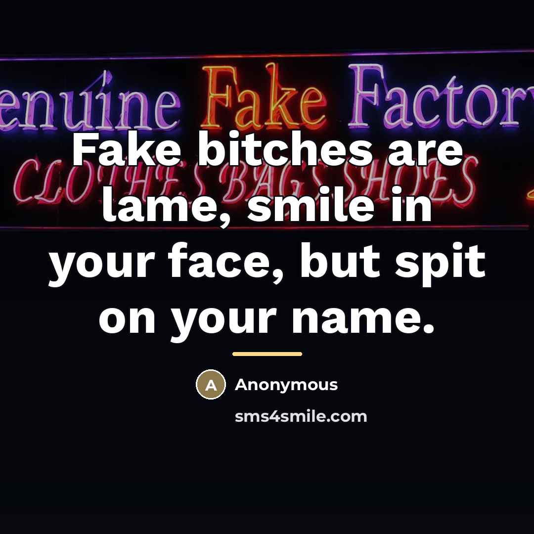 “Fake bitches are lame, smile in your face, but spit…” quote by Anonymous